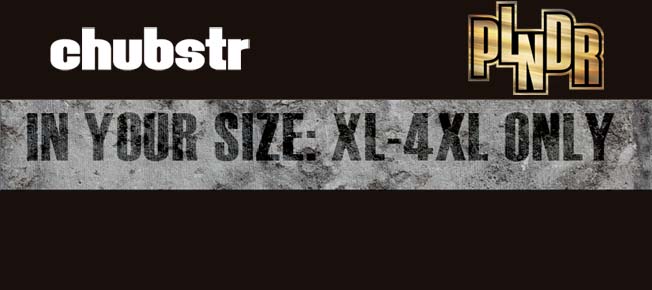 Chubstr & PLNDR XL - 4XL Sale